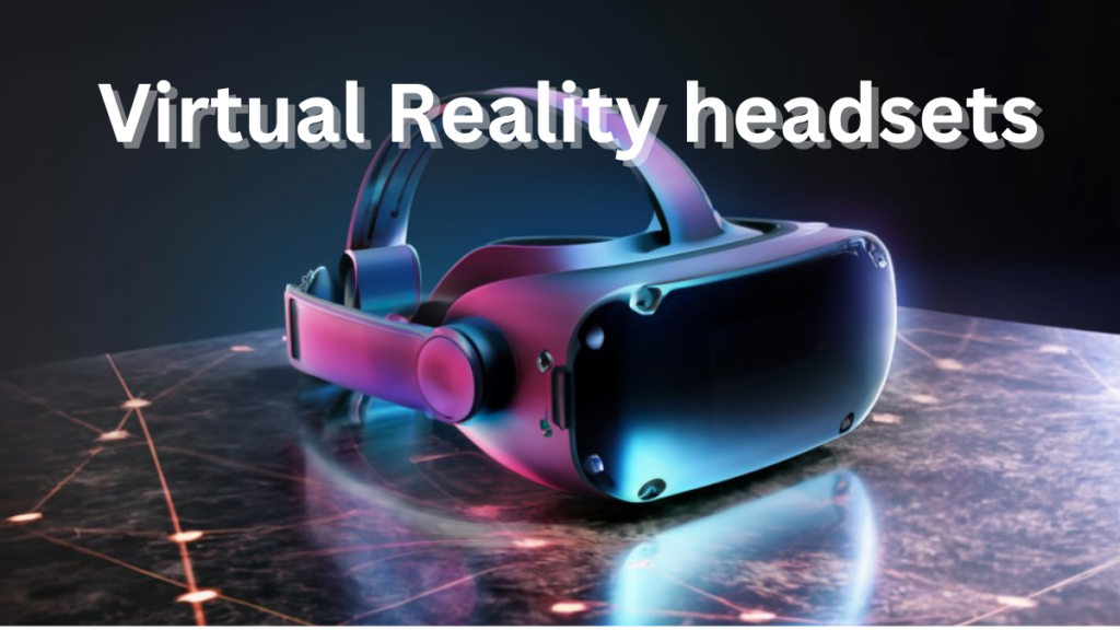 Virtual Reality Headsets